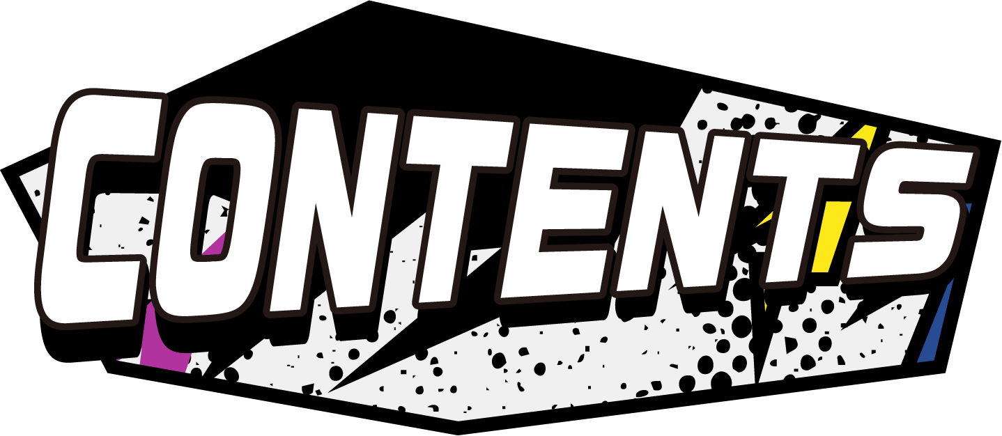CONTENTS 詳細公開をお楽しみに！