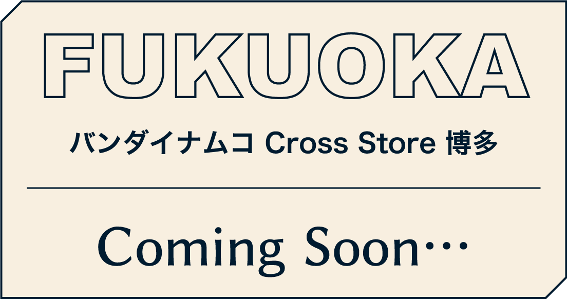 [FUKUOKA] バンダイナムコ Cross Store 博多